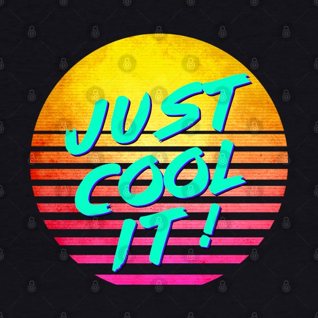 Funny Nostalgic Retro 80's "JUST COOL IT!" by GWENT